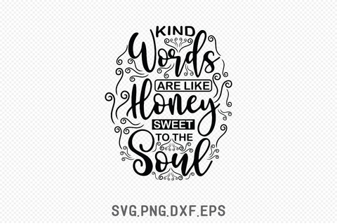 Kind Words Are Like Honey Sweet To The Soul SVG SVG Creativeart88 