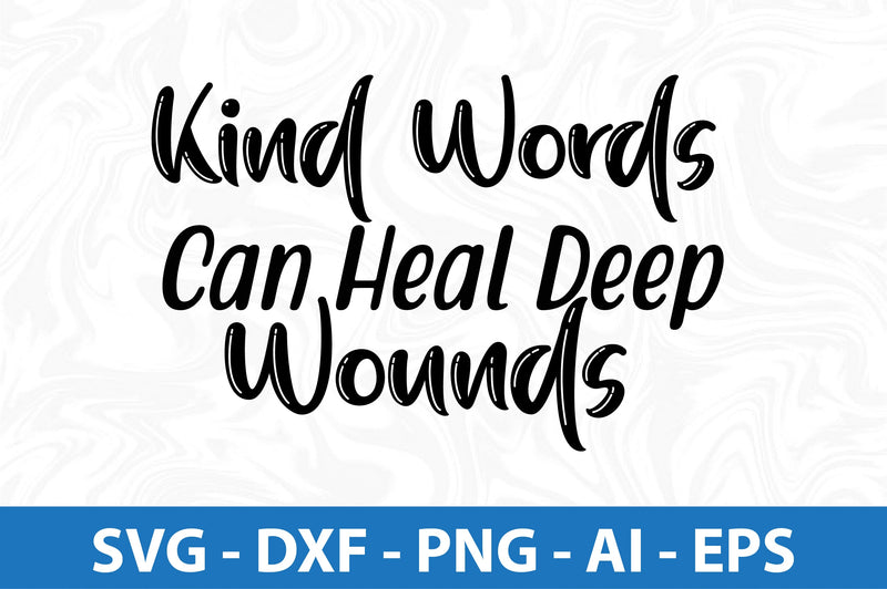 Kind Words Can Heal Deep Wounds svg SVG orpitasn 