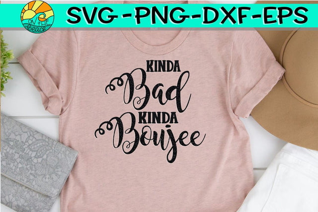 Kinda Bad Kinda Boujee - SVG PNG EPS DXF SVG On the Beach Boutique 