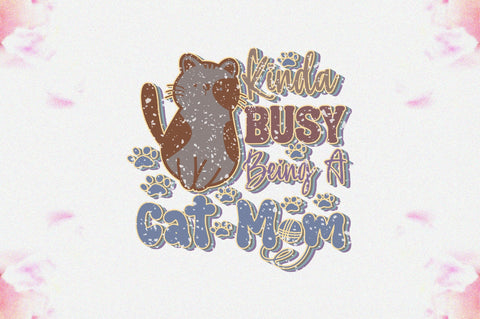 Kinda Busy Being a Cat Mom Sublimation Sublimation Jagonath Roy 