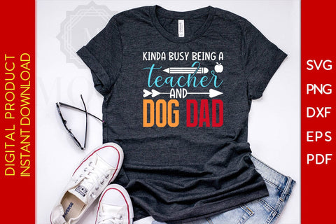 Kinda Busy Being A Teacher And Dog Dad SVG PNG PDF Cut File SVG Creativedesigntee 