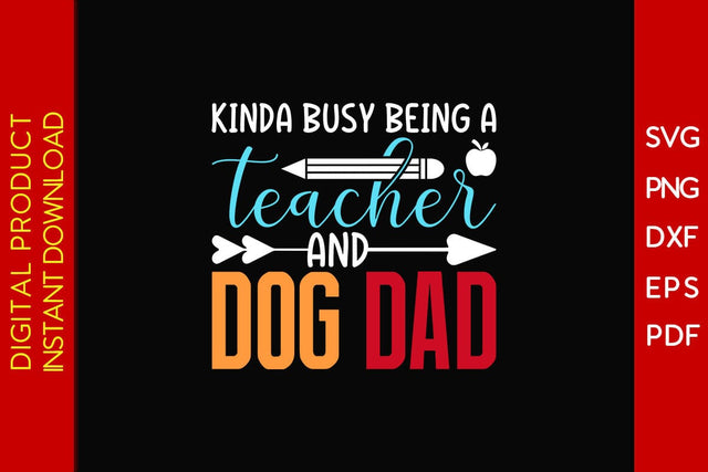 Kinda Busy Being A Teacher And Dog Dad SVG PNG PDF Cut File SVG Creativedesigntee 