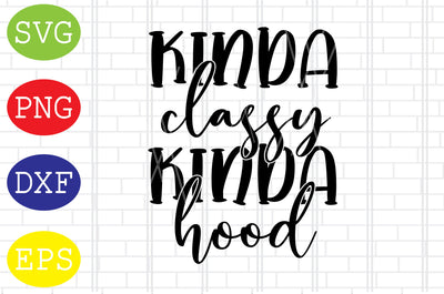 Kinda Classy Kinda Hood (2) Svg, Mother's Day Svg, Png, Eps, Dxf Files SVG DigitalSvgFiles 