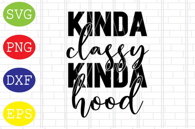 Kinda Classy Kinda Hood (3) Svg, Mother's Day Svg, Png, Eps, Dxf Files SVG DigitalSvgFiles 