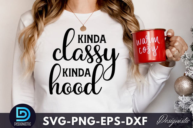 Kinda classy kinda hood, Funny Sarcastic SVG SVG DESIGNISTIC 
