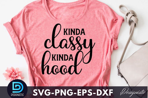 Kinda classy kinda hood, Funny Sarcastic SVG SVG DESIGNISTIC 