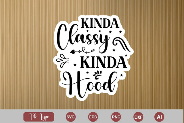 Kinda Classy Kinda Hood Sticker SVG Cut File, Sarcastic SVG Design, Sarcastic Sticker SVG SVG DesignPlante 503 