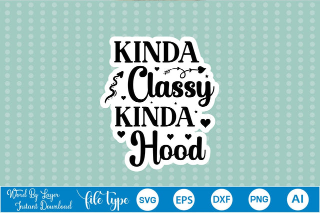 Kinda Classy Kinda Hood Sticker SVG SVGs,Quotes and Sayings,Food & Drink,On Sale, Print & Cut SVG DesignPlante 503 