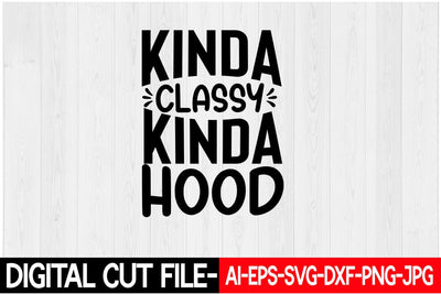 Kinda Classy Kinda Hood SVG Blessedprint 