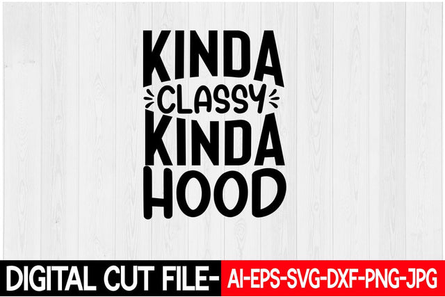 Kinda Classy Kinda Hood SVG Blessedprint 