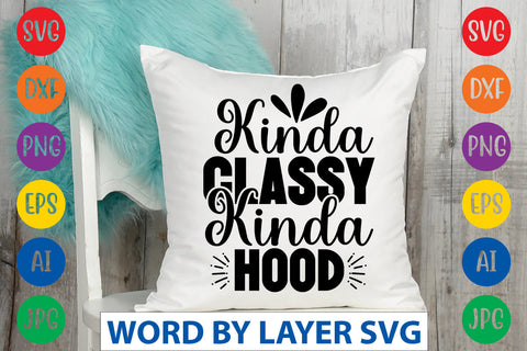Kinda Classy Kinda Hood SVG CUT FILE SVG Rafiqul20606 