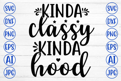 KINDA CLASSY KINDA HOOD SVG Cut File SVG Syaman 