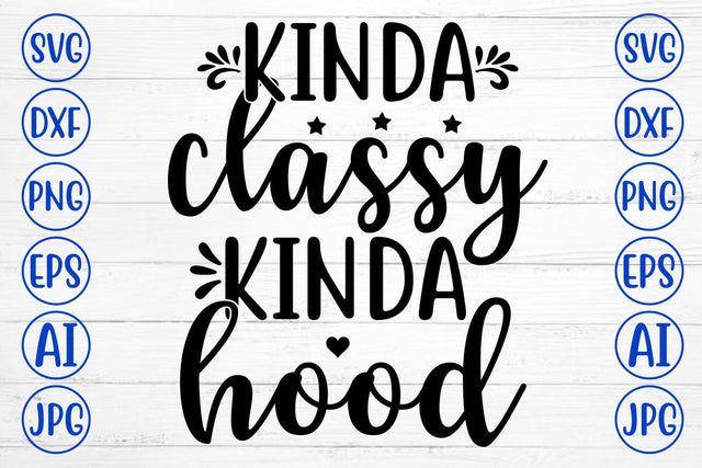 KINDA CLASSY KINDA HOOD SVG Cut File SVG Syaman 