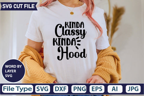 Kinda Classy Kinda Hood Svg Cut File,SVGs,quotes-and-sayings,food-drink,mini-bundles,print-cut,on-sale, SVG DesignPlante 503 