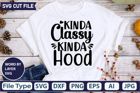 KINDA CLASSY KINDA HOOD SVG CUT FILE,SVGs,quotes-and-sayings,food-drink,mini-bundles,print-cut,on-sale, SVG DesignPlante 503 