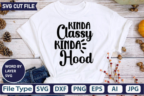 Kinda Classy Kinda Hood Svg Cut File,SVGs,quotes-and-sayings,food-drink,mini-bundles,print-cut,on-sale, SVG DesignPlante 503 