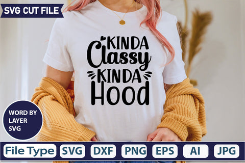 KINDA CLASSY KINDA HOOD SVG CUT FILE,SVGs,quotes-and-sayings,food-drink,mini-bundles,print-cut,on-sale, SVG DesignPlante 503 