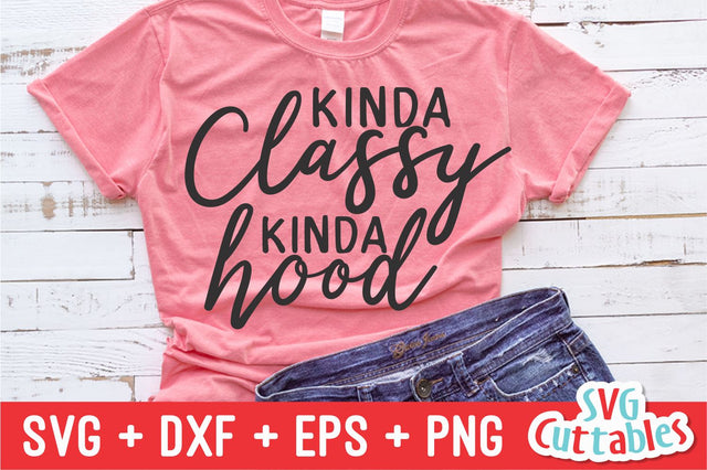 Kinda Classy Kinda Hood Svg Cuttables 