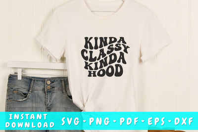 Kinda classy kinda hood SVG, Groovy Sarcastic Quote SVG, PNG SVG HappyDesignStudio 