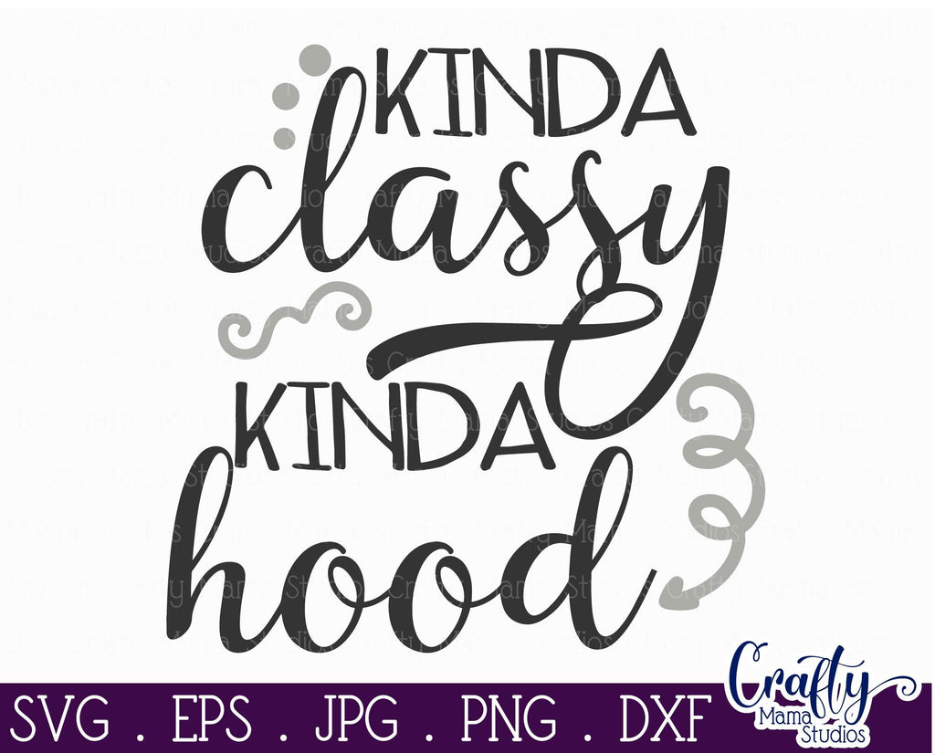 Kinda Classy Kinda Hood Svg Sarcastic Cut File Funny Quote So Fontsy