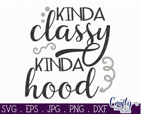 Kinda Classy Kinda Hood svg - Sarcastic Cut File - Funny, Quote SVG Crafty Mama Studios 