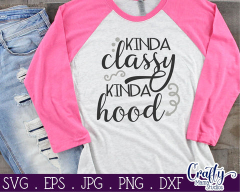 Kinda Classy Kinda Hood svg - Sarcastic Cut File - Funny, Quote SVG Crafty Mama Studios 