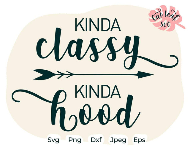 Kinda classy kinda hood svg, Sarcastic svg, Funny quote svg, Sassy svg, fun svg, sarcastic quotes, funny sayings svg, kinda classy svg SVG CutLeafSvg 