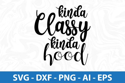 kinda classy kinda hood SVG SVG orpitasn 