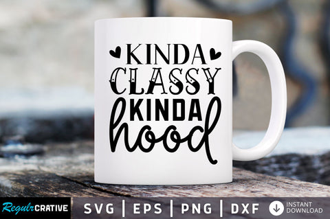 Kinda classy kinda hood SVG SVG Regulrcrative 