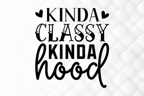 Kinda classy kinda hood SVG SVG Regulrcrative 