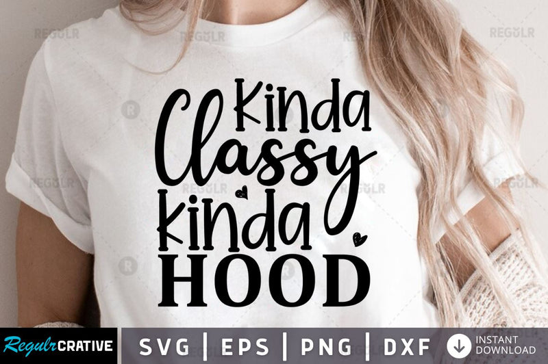 Kinda Classy Kinda Hood Svg So Fontsy