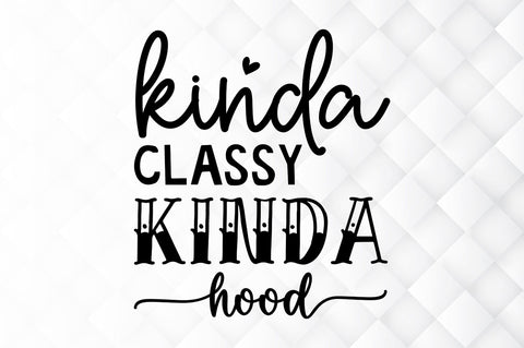 Kinda classy kinda hood SVG SVG Regulrcrative 