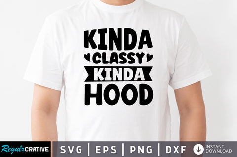 Kinda classy kinda hood SVG SVG Regulrcrative 