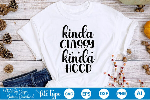 Kinda Classy Kinda Hood SVG SVGs,Quotes and Sayings,Food & Drink,On Sale, Print & Cut SVG DesignPlante 503 