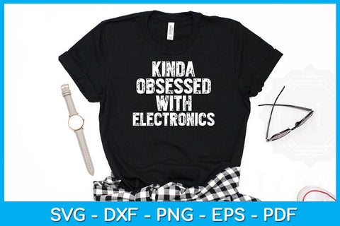 Kinda Obsessed With Electronics SVG PNG PDF Cut File SVG Creativedesigntee 