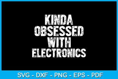 Kinda Obsessed With Electronics SVG PNG PDF Cut File SVG Creativedesigntee 