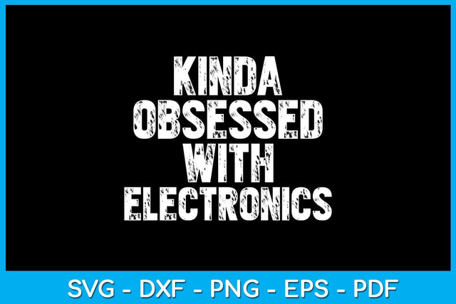 Kinda Obsessed With Electronics SVG PNG PDF Cut File SVG Creativedesigntee 