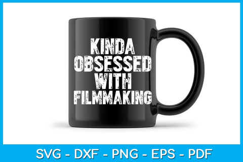 Kinda Obsessed With Filmmaking SVG PNG PDF Cut File SVG Creativedesigntee 