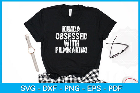 Kinda Obsessed With Filmmaking SVG PNG PDF Cut File SVG Creativedesigntee 