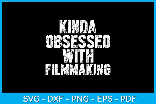 Kinda Obsessed With Filmmaking SVG PNG PDF Cut File SVG Creativedesigntee 