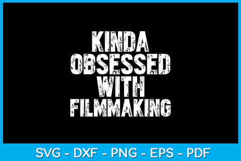 Kinda Obsessed With Filmmaking SVG PNG PDF Cut File SVG Creativedesigntee 
