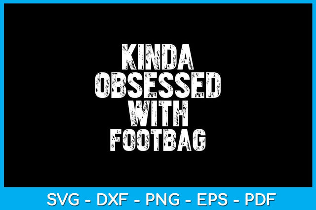 Kinda Obsessed With Footbag SVG PNG PDF Cut File SVG Creativedesigntee 