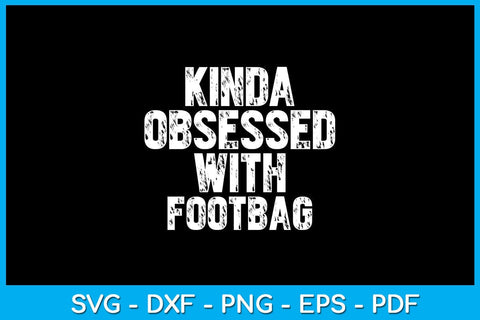 Kinda Obsessed With Footbag SVG PNG PDF Cut File SVG Creativedesigntee 