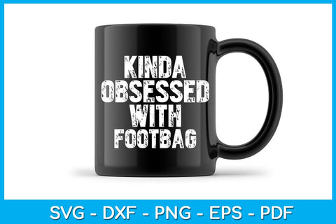 Kinda Obsessed With Footbag SVG PNG PDF Cut File SVG Creativedesigntee 