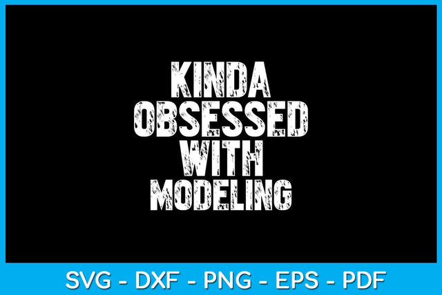 Kinda Obsessed With Modeling SVG PNG PDF Cut File SVG Creativedesigntee 
