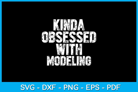 Kinda Obsessed With Modeling SVG PNG PDF Cut File SVG Creativedesigntee 