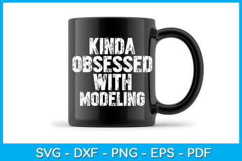Kinda Obsessed With Modeling SVG PNG PDF Cut File SVG Creativedesigntee 