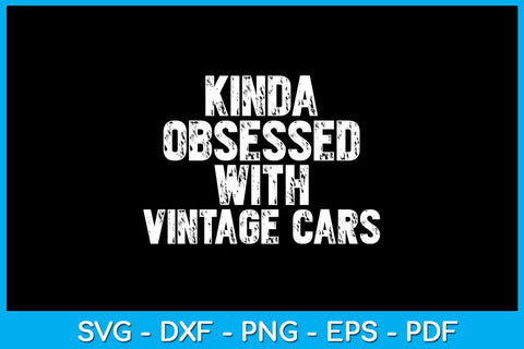 Kinda Obsessed With Vintage Cars SVG PNG PDF Cut File SVG Creativedesigntee 