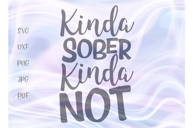 Kinda Sober Kinda Not SVG, PNG, DXF, PDF, JPG SVG Digitals by Hanna 