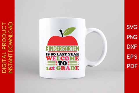 Kindergarten Is So Last Year Welcome To 1st Grade Back To School SVG PNG PDF Cut File SVG Creativedesigntee 